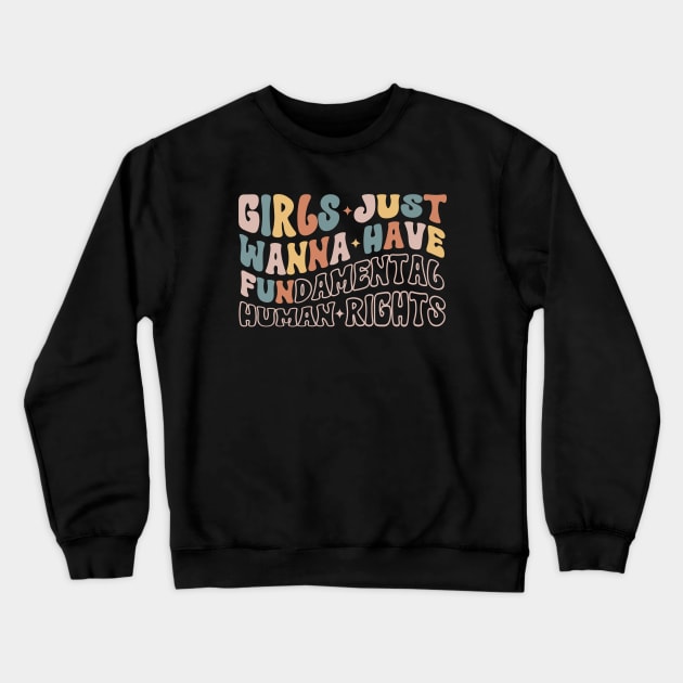 Girls Just Wanna Have Fundamental Human Rights Crewneck Sweatshirt by Myartstor 